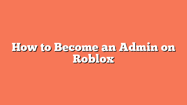 How to Become an Admin on Roblox