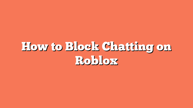 How to Block Chatting on Roblox