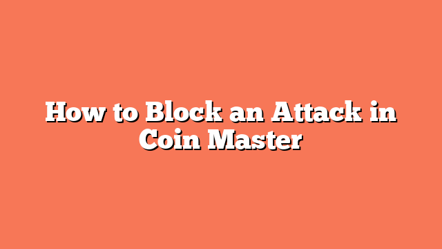 How to Block an Attack in Coin Master