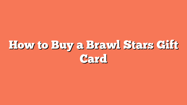 How to Buy a Brawl Stars Gift Card