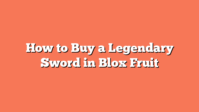 How to Buy a Legendary Sword in Blox Fruit