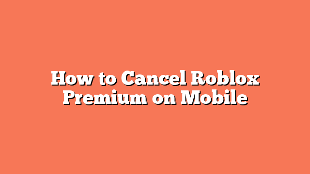 How to Cancel Roblox Premium on Mobile