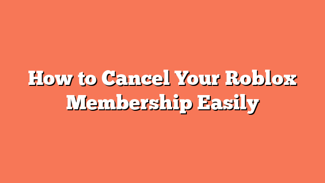 How to Cancel Your Roblox Membership Easily