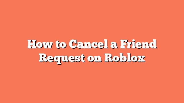 How to Cancel a Friend Request on Roblox