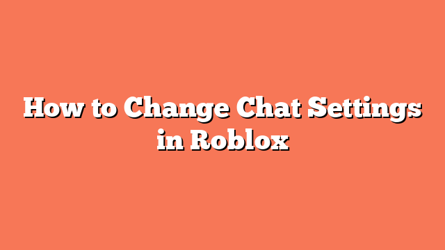 How to Change Chat Settings in Roblox