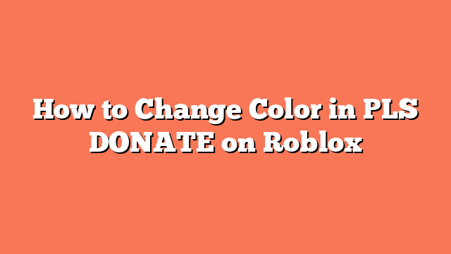 How to Change Color in PLS DONATE on Roblox