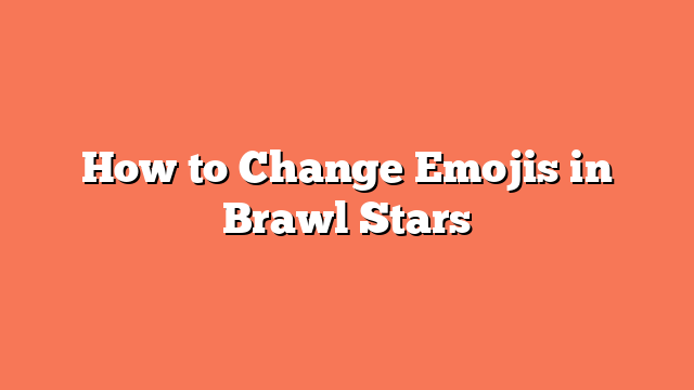 How to Change Emojis in Brawl Stars