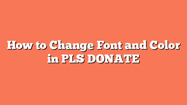 How to Change Font and Color in PLS DONATE