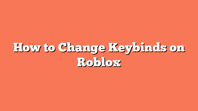 How to Change Keybinds on Roblox