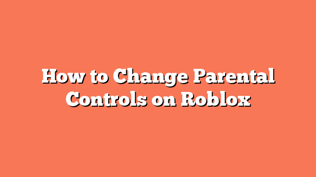 How to Change Parental Controls on Roblox