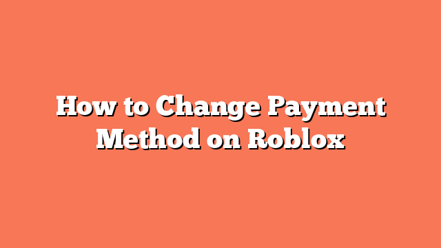 How to Change Payment Method on Roblox