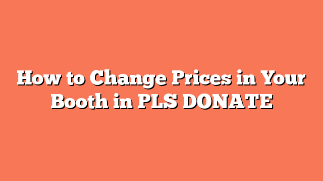 How to Change Prices in Your Booth in PLS DONATE