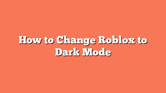 How to Change Roblox to Dark Mode