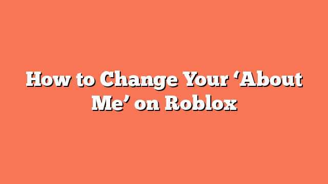 How to Change Your ‘About Me’ on Roblox