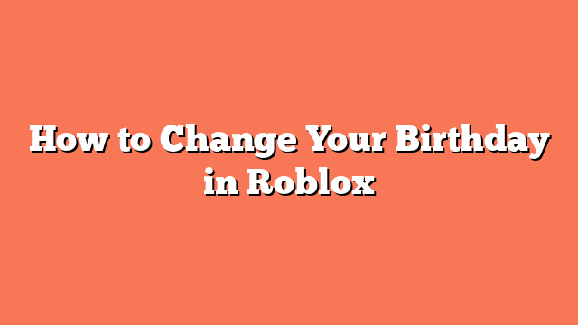 How to Change Your Birthday in Roblox