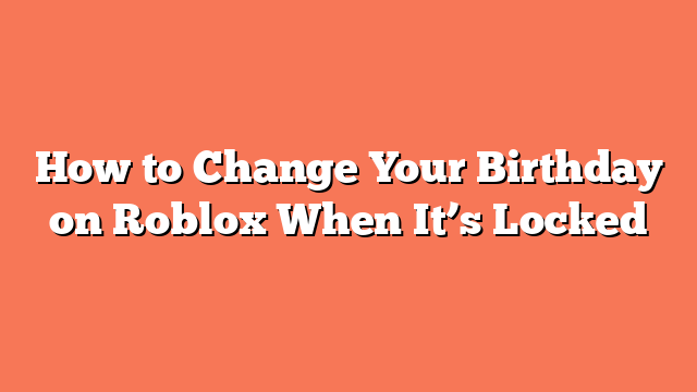 How to Change Your Birthday on Roblox When It’s Locked