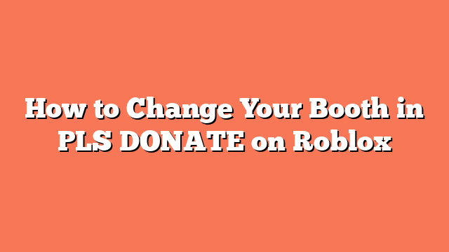 How to Change Your Booth in PLS DONATE on Roblox