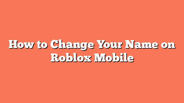 How to Change Your Name on Roblox Mobile