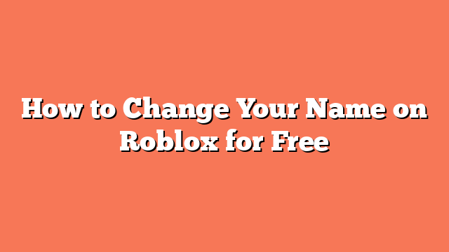 How to Change Your Name on Roblox for Free