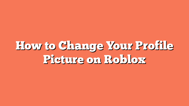 How to Change Your Profile Picture on Roblox