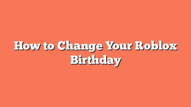 How to Change Your Roblox Birthday