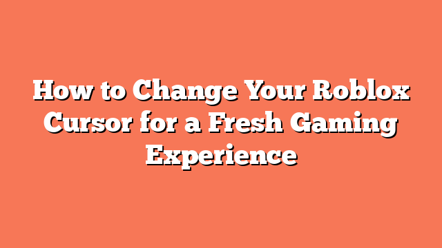 How to Change Your Roblox Cursor for a Fresh Gaming Experience