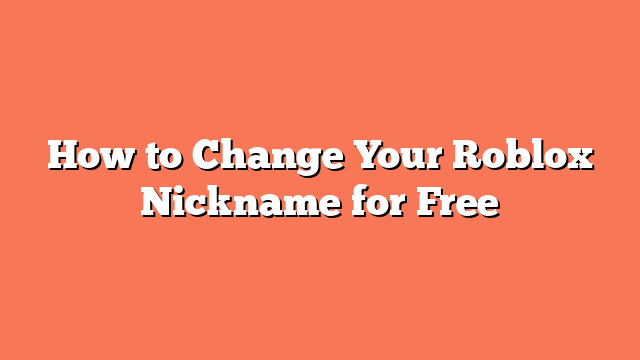 How to Change Your Roblox Nickname for Free
