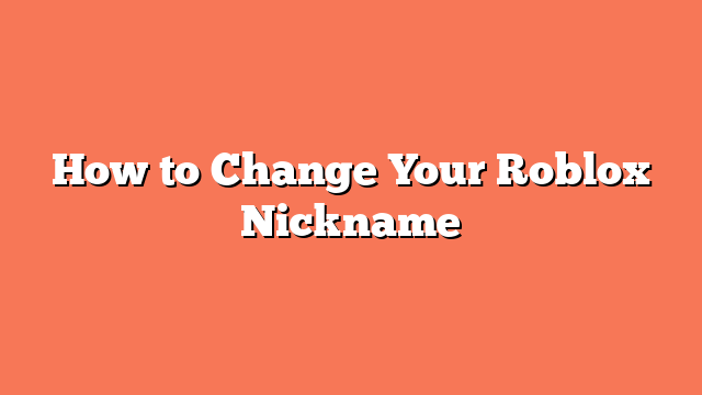 How to Change Your Roblox Nickname