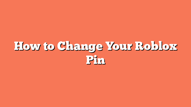 How to Change Your Roblox Pin