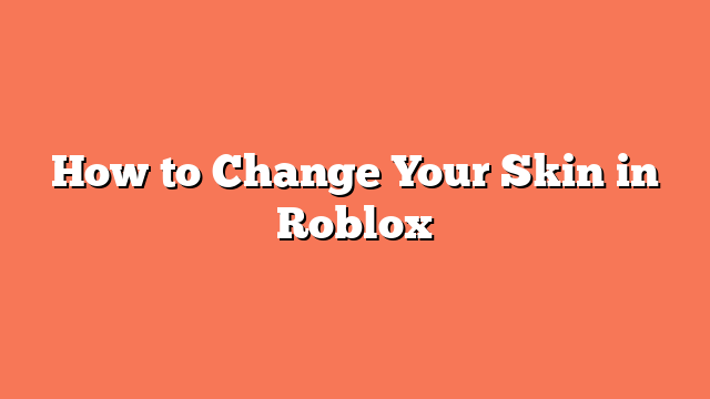 How to Change Your Skin in Roblox