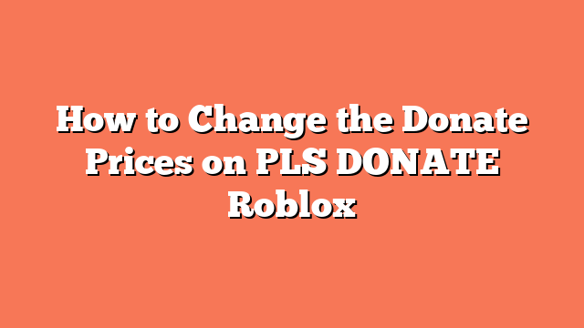 How to Change the Donate Prices on PLS DONATE Roblox