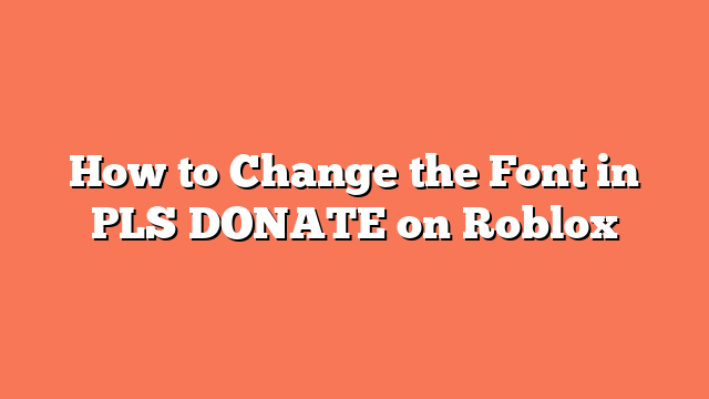 How to Change the Font in PLS DONATE on Roblox