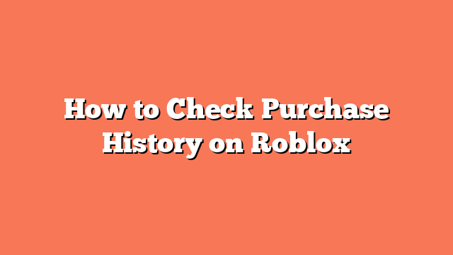 How to Check Purchase History on Roblox