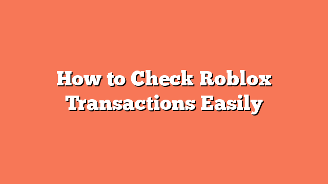 How to Check Roblox Transactions Easily