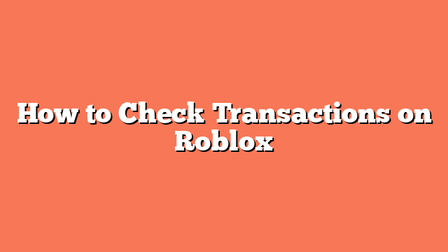 How to Check Transactions on Roblox