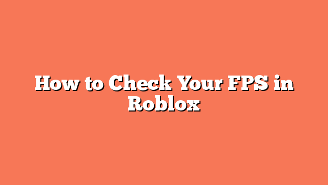 How to Check Your FPS in Roblox