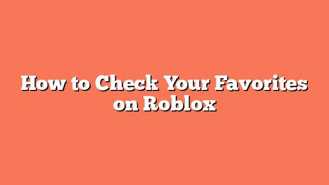 How to Check Your Favorites on Roblox