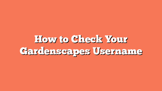 How to Check Your Gardenscapes Username