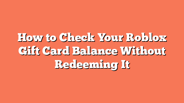 How to Check Your Roblox Gift Card Balance Without Redeeming It