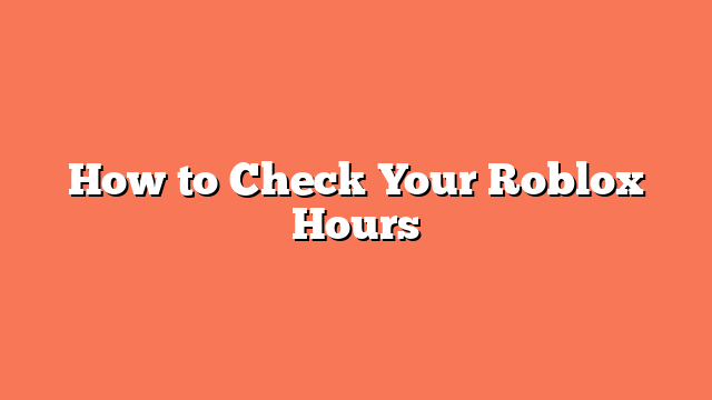 How to Check Your Roblox Hours