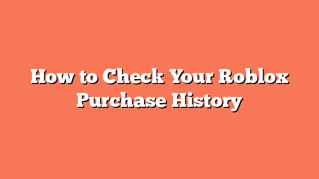 How to Check Your Roblox Purchase History