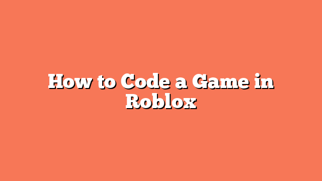 How to Code a Game in Roblox