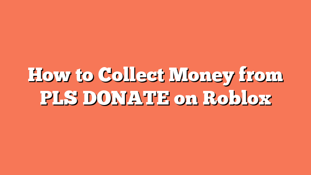 How to Collect Money from PLS DONATE on Roblox