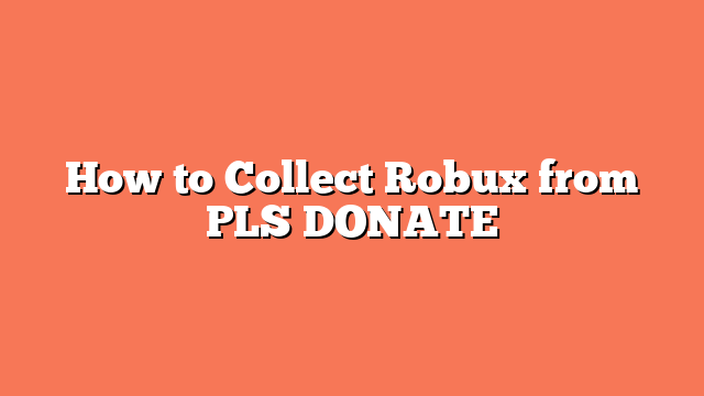 How to Collect Robux from PLS DONATE