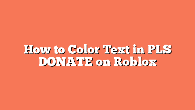 How to Color Text in PLS DONATE on Roblox