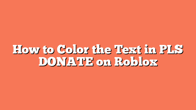 How to Color the Text in PLS DONATE on Roblox