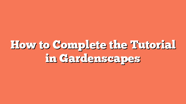 How to Complete the Tutorial in Gardenscapes