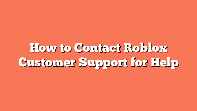 How to Contact Roblox Customer Support for Help