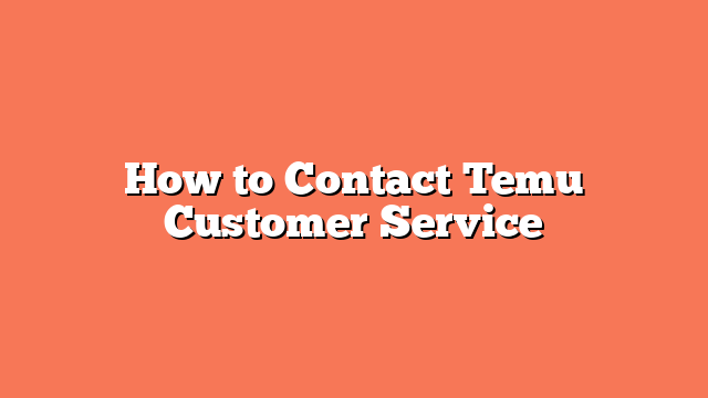 How to Contact Temu Customer Service