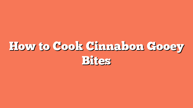 How to Cook Cinnabon Gooey Bites